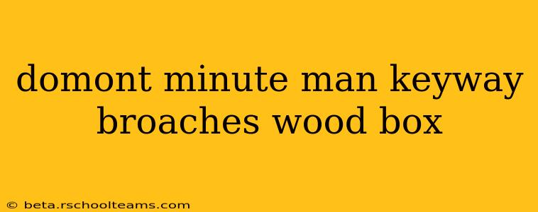 domont minute man keyway broaches wood box