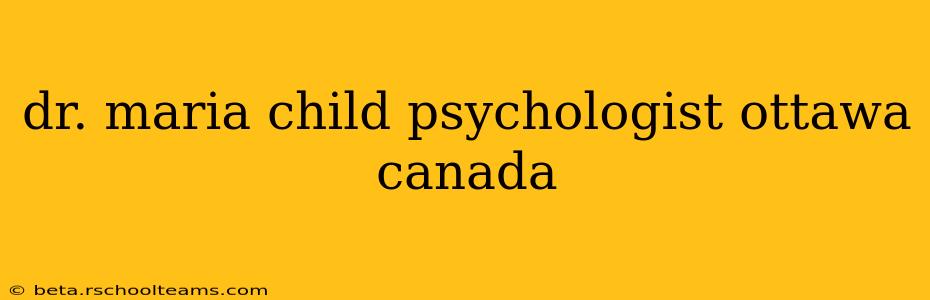 dr. maria child psychologist ottawa canada