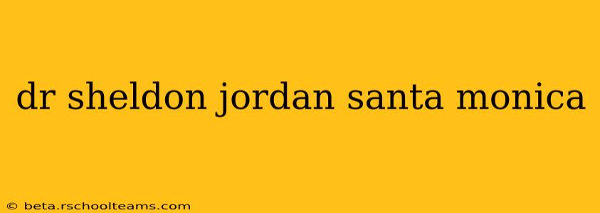 dr sheldon jordan santa monica