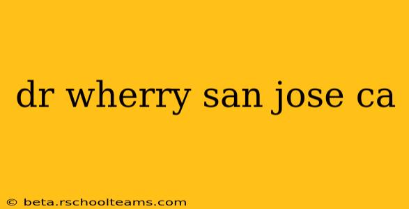 dr wherry san jose ca