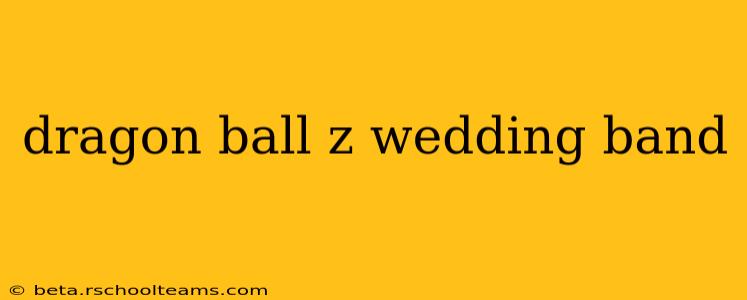 dragon ball z wedding band