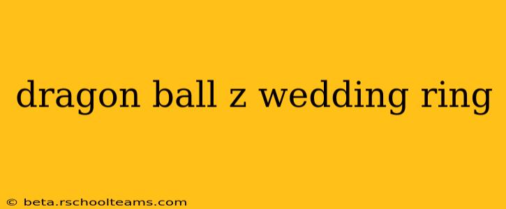 dragon ball z wedding ring