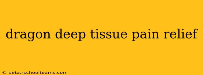 dragon deep tissue pain relief