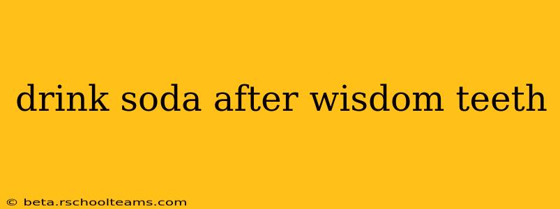 drink soda after wisdom teeth