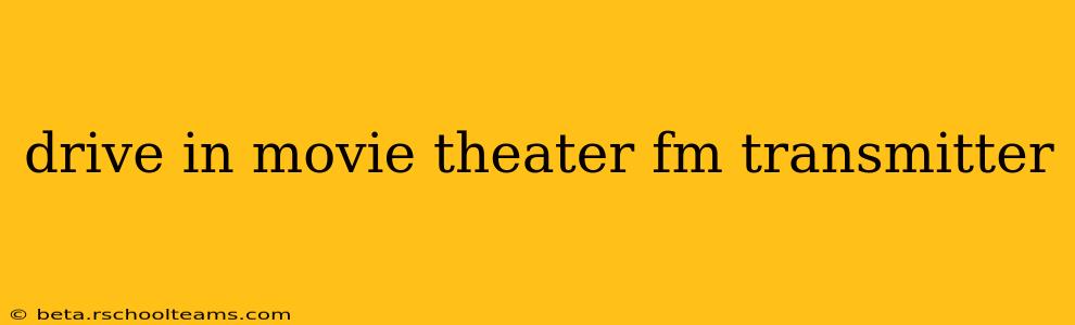 drive in movie theater fm transmitter