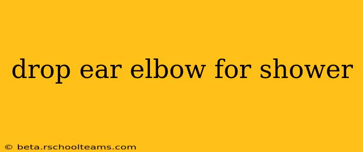 drop ear elbow for shower