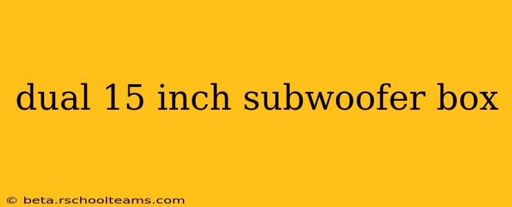 dual 15 inch subwoofer box