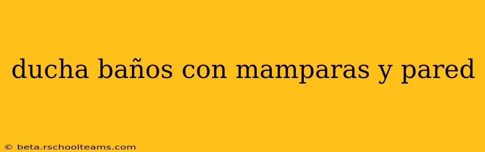 ducha baños con mamparas y pared
