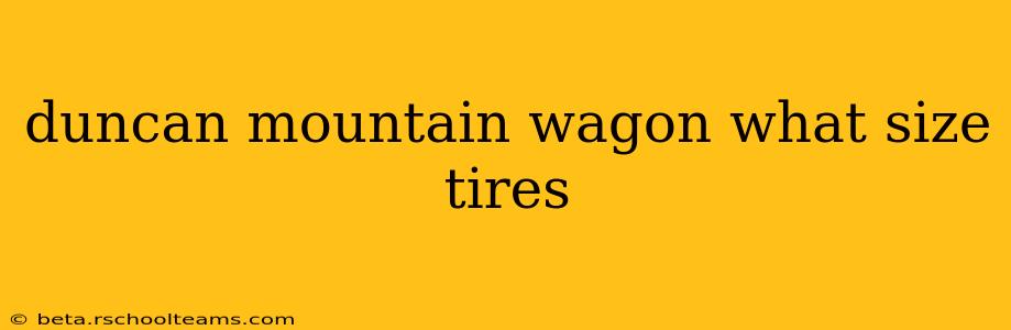duncan mountain wagon what size tires