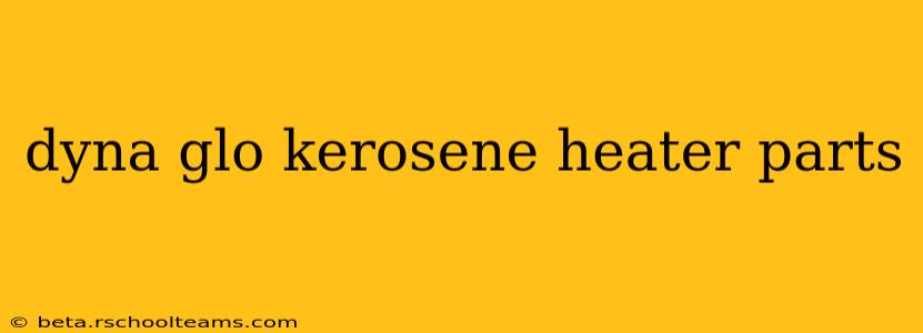 dyna glo kerosene heater parts