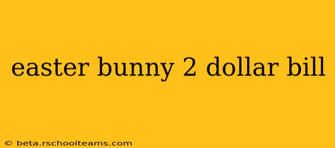 easter bunny 2 dollar bill
