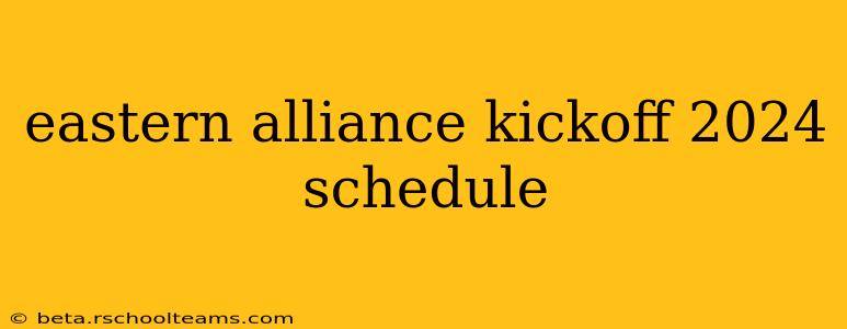 eastern alliance kickoff 2024 schedule