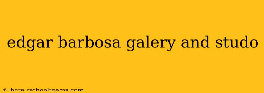 edgar barbosa galery and studo