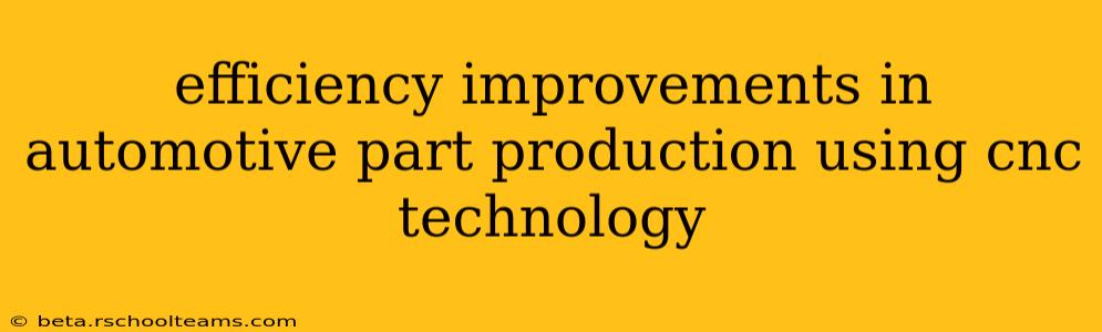 efficiency improvements in automotive part production using cnc technology