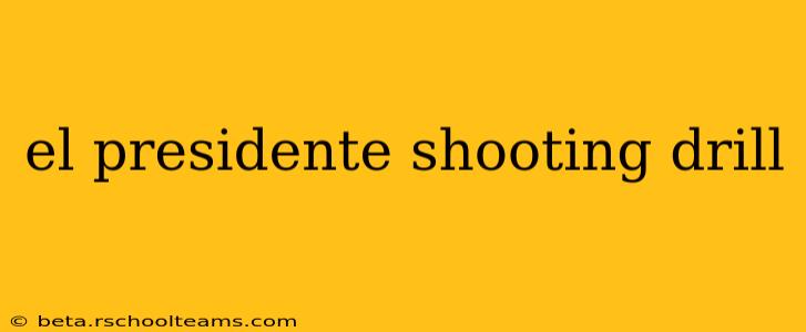 el presidente shooting drill