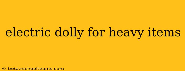 electric dolly for heavy items