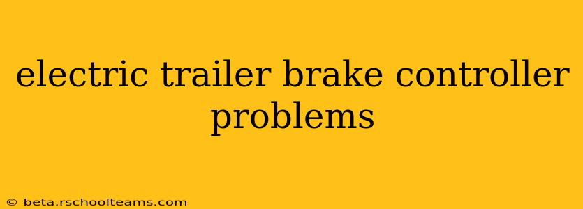 electric trailer brake controller problems