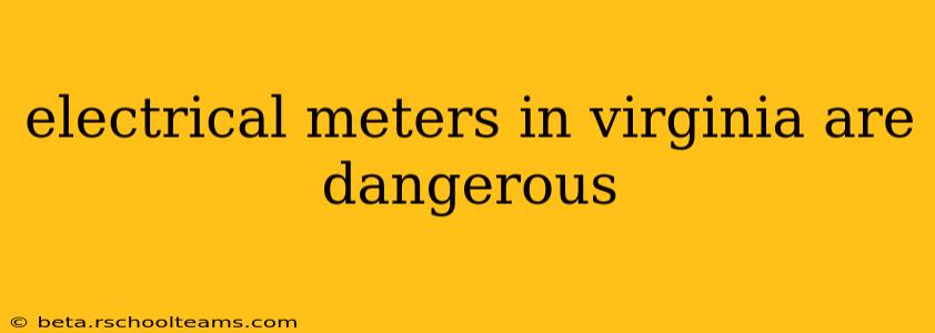 electrical meters in virginia are dangerous