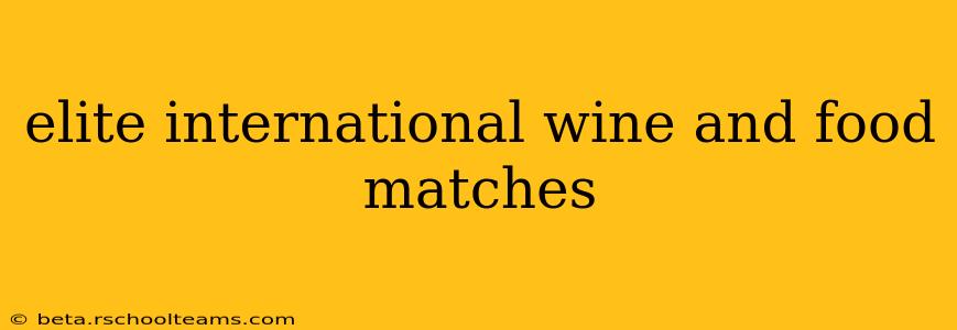 elite international wine and food matches