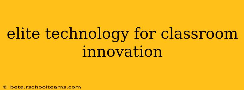 elite technology for classroom innovation