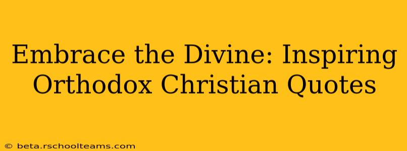 Embrace the Divine: Inspiring Orthodox Christian Quotes