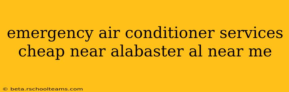 emergency air conditioner services cheap near alabaster al near me