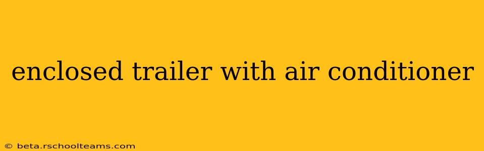 enclosed trailer with air conditioner