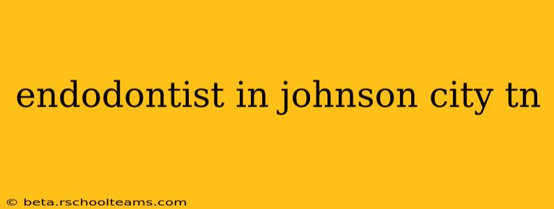 endodontist in johnson city tn