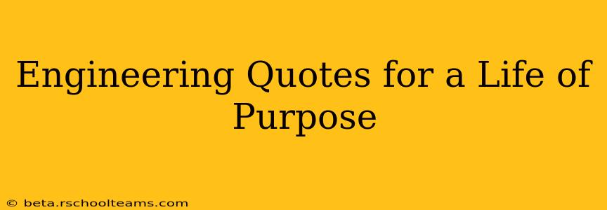 Engineering Quotes for a Life of Purpose