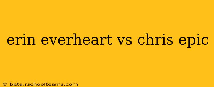 erin everheart vs chris epic
