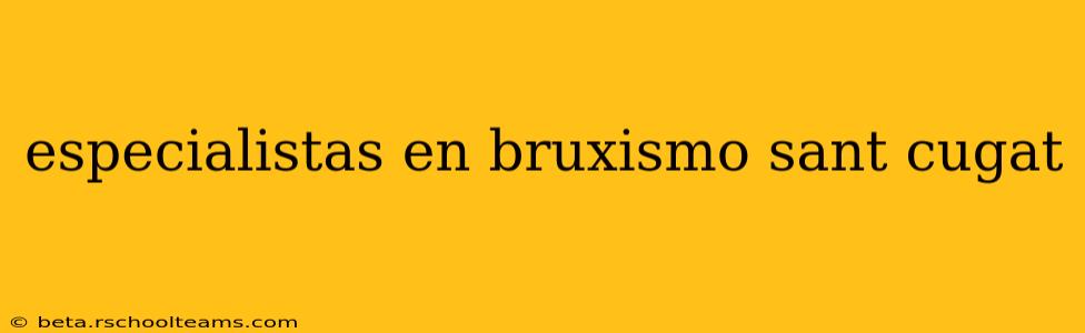 especialistas en bruxismo sant cugat