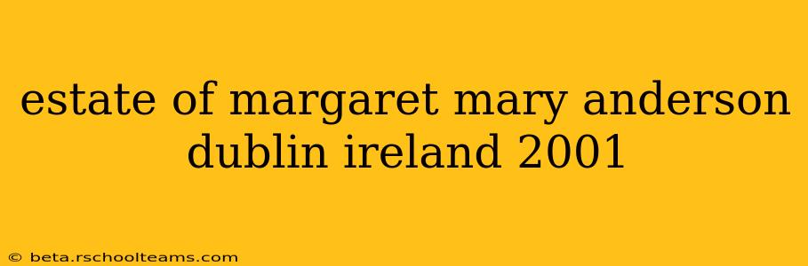 estate of margaret mary anderson dublin ireland 2001