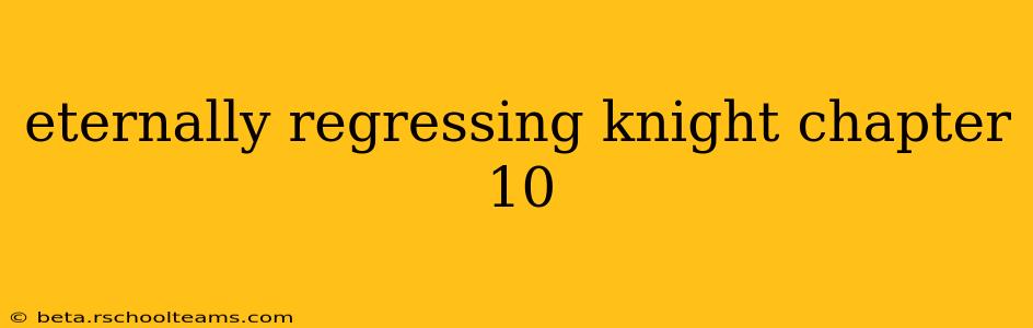 eternally regressing knight chapter 10