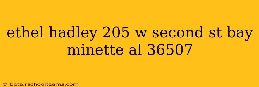 ethel hadley 205 w second st bay minette al 36507