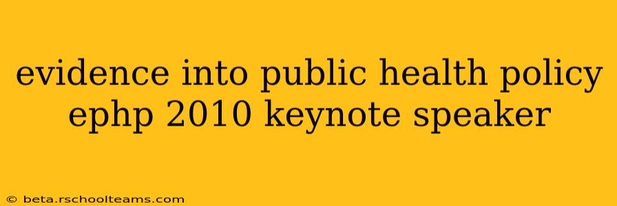 evidence into public health policy ephp 2010 keynote speaker