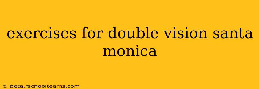 exercises for double vision santa monica