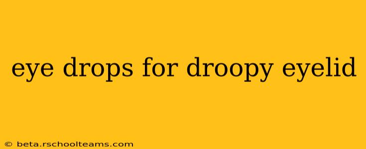 eye drops for droopy eyelid