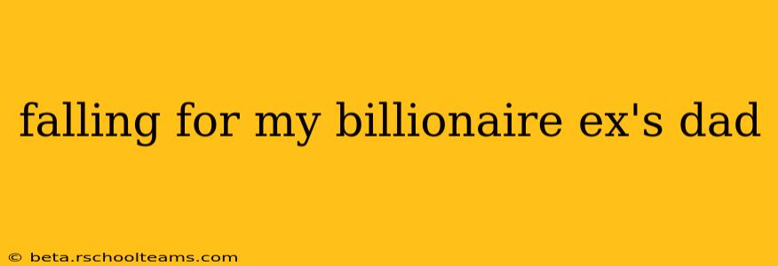 falling for my billionaire ex's dad