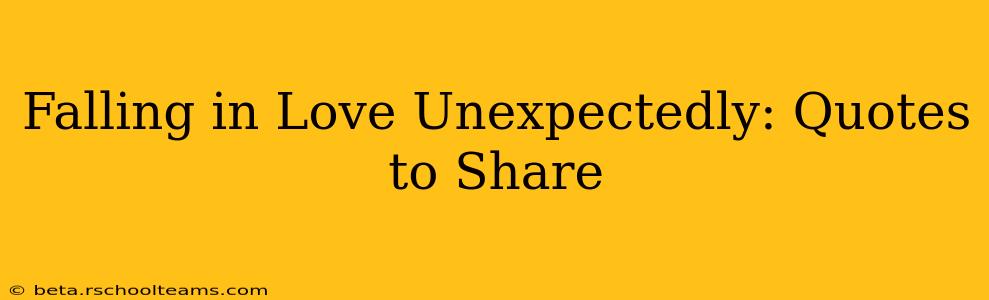Falling in Love Unexpectedly: Quotes to Share