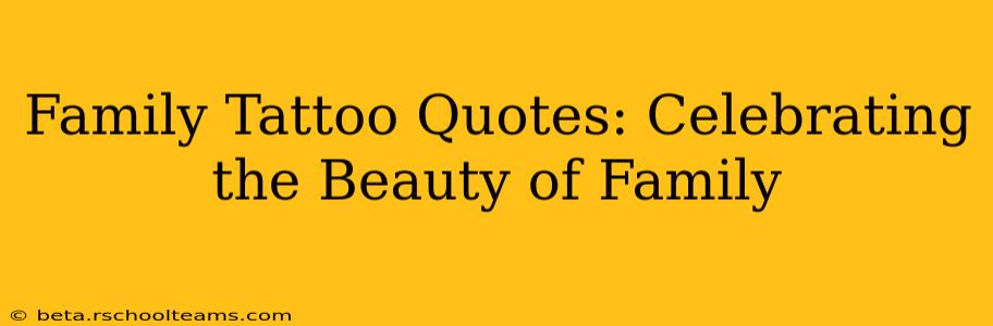 Family Tattoo Quotes: Celebrating the Beauty of Family