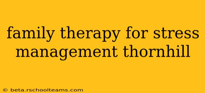 family therapy for stress management thornhill
