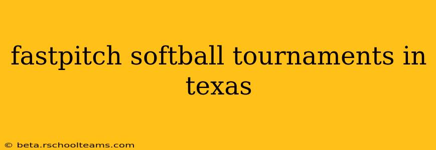 fastpitch softball tournaments in texas