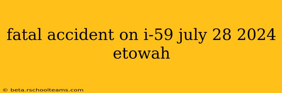 fatal accident on i-59 july 28 2024 etowah
