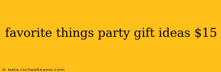 favorite things party gift ideas $15
