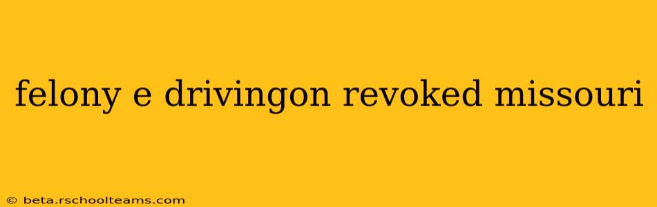 felony e drivingon revoked missouri