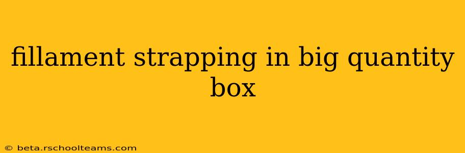 fillament strapping in big quantity box