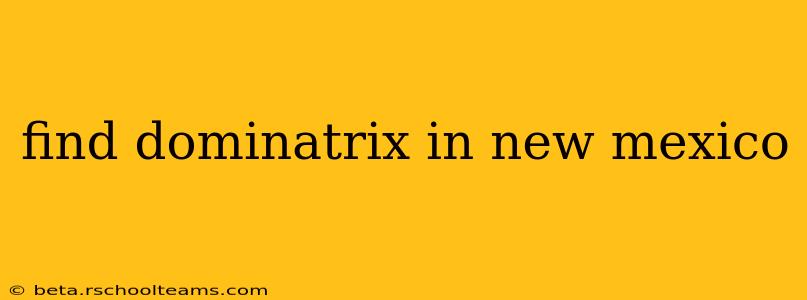 find dominatrix in new mexico