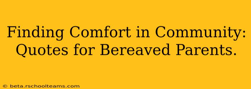 Finding Comfort in Community: Quotes for Bereaved Parents.