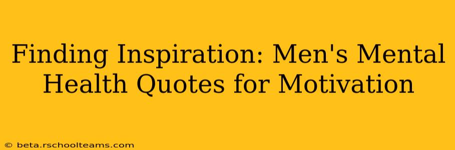 Finding Inspiration: Men's Mental Health Quotes for Motivation