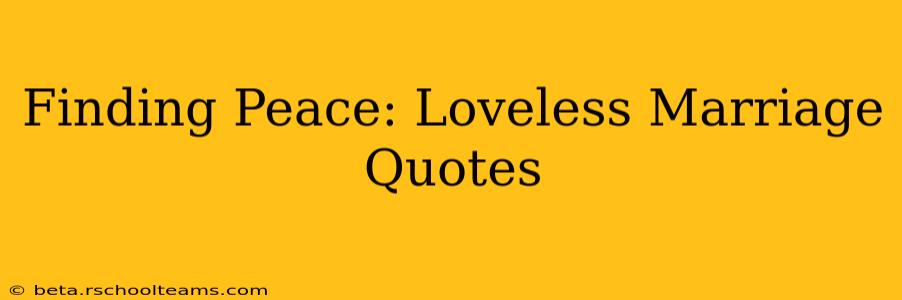 Finding Peace: Loveless Marriage Quotes